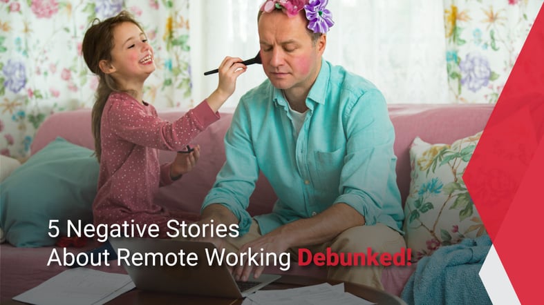 5-Negative-Stories-about-remote-working-debunked
