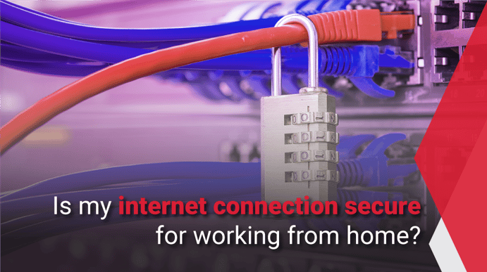 Is my internet connection secure for working from home