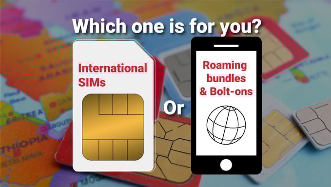 Which-one-is-for-you-International-SIMs-or-Roaming-Bundles-and-Bolt-ons